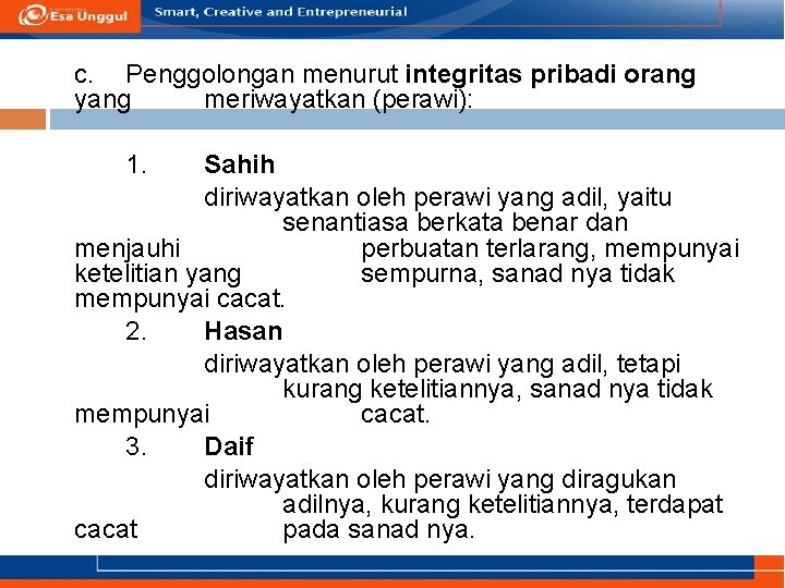 c. Penggolongan menurut integritas pribadi orang yang meriwayatkan (perawi): 1. Sahih diriwayatkan oleh perawi