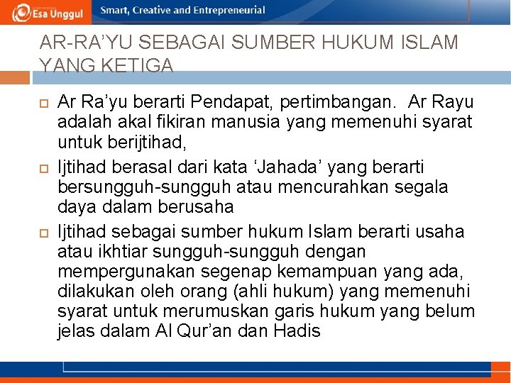 AR-RA’YU SEBAGAI SUMBER HUKUM ISLAM YANG KETIGA Ar Ra’yu berarti Pendapat, pertimbangan. Ar Rayu