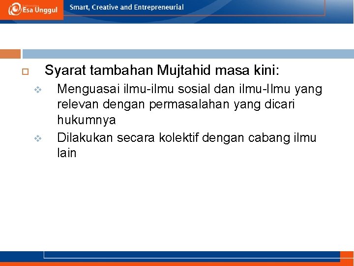 Syarat tambahan Mujtahid masa kini: v v Menguasai ilmu-ilmu sosial dan ilmu-Ilmu yang relevan