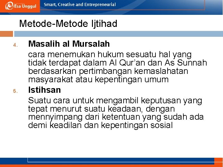 Metode-Metode Ijtihad 4. 5. Masalih al Mursalah cara menemukan hukum sesuatu hal yang tidak