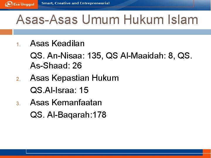 Asas-Asas Umum Hukum Islam 1. 2. 3. Asas Keadilan QS. An-Nisaa: 135, QS Al-Maaidah: