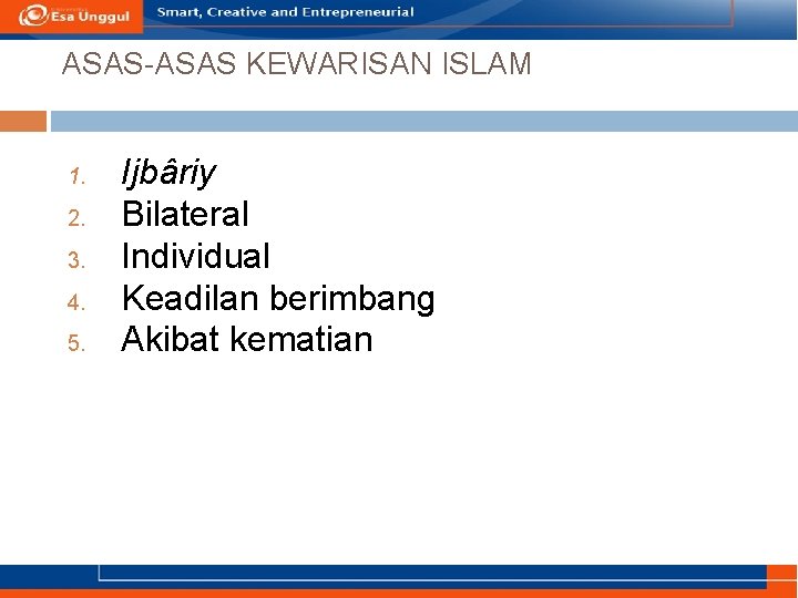ASAS-ASAS KEWARISAN ISLAM 1. 2. 3. 4. 5. Ijbâriy Bilateral Individual Keadilan berimbang Akibat