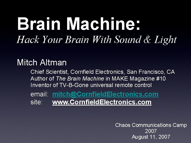  Brain Machine: Hack Your Brain With Sound & Light Mitch Altman Chief Scientist,