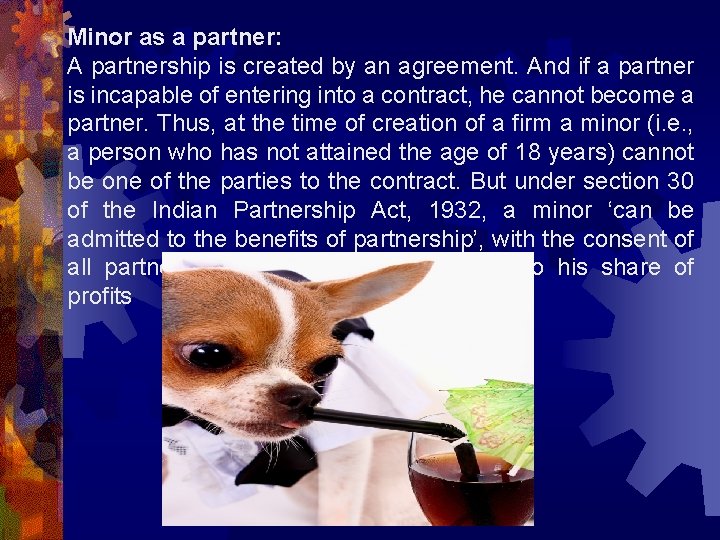 Minor as a partner: A partnership is created by an agreement. And if a