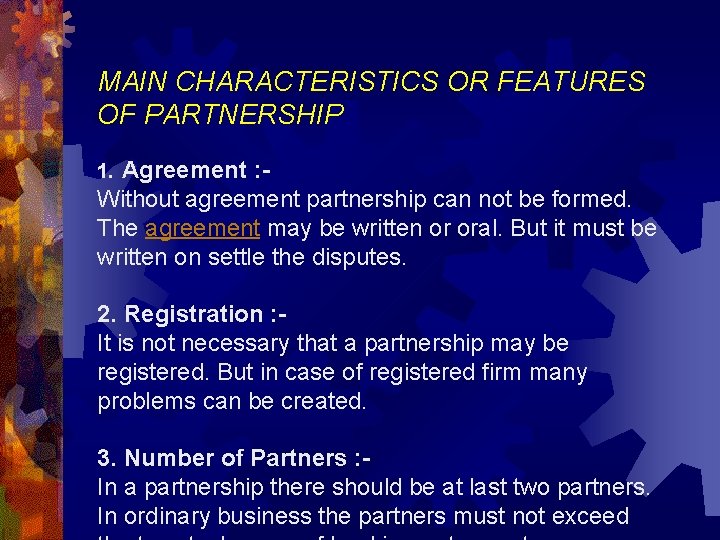 MAIN CHARACTERISTICS OR FEATURES OF PARTNERSHIP 1. Agreement : - Without agreement partnership can