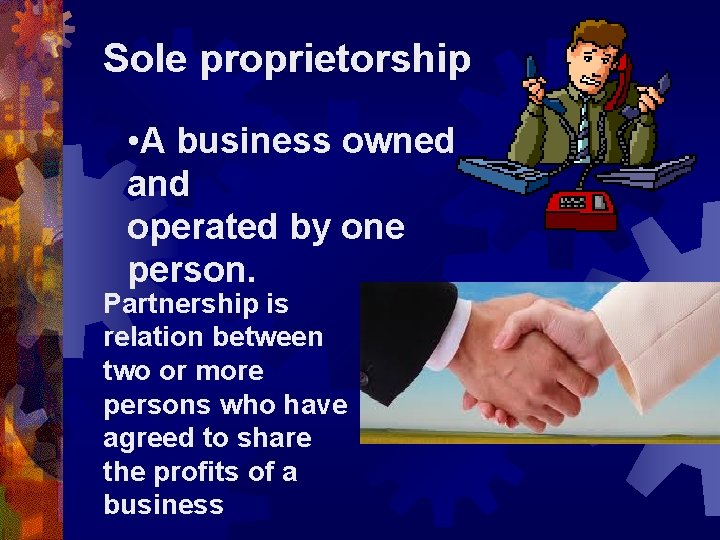 Sole proprietorship • A business owned and operated by one person. Partnership is relation