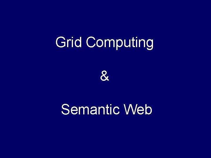 Grid Computing & Semantic Web 