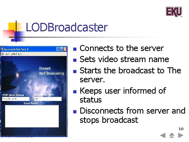 LODBroadcaster n n n Connects to the server Sets video stream name Starts the