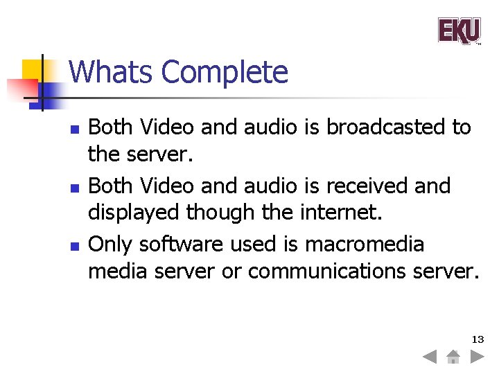 Whats Complete n n n Both Video and audio is broadcasted to the server.