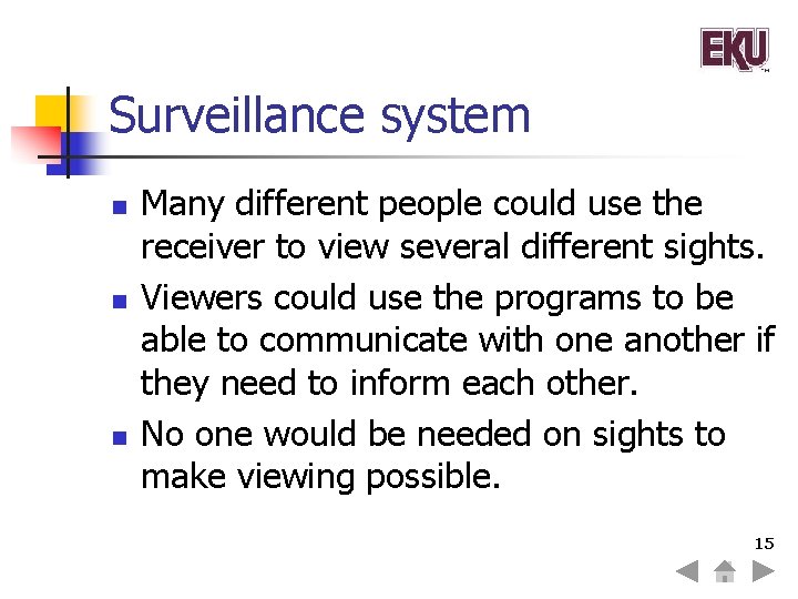 Surveillance system n n n Many different people could use the receiver to view