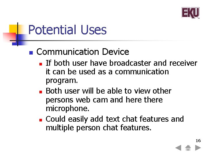 Potential Uses n Communication Device n n n If both user have broadcaster and