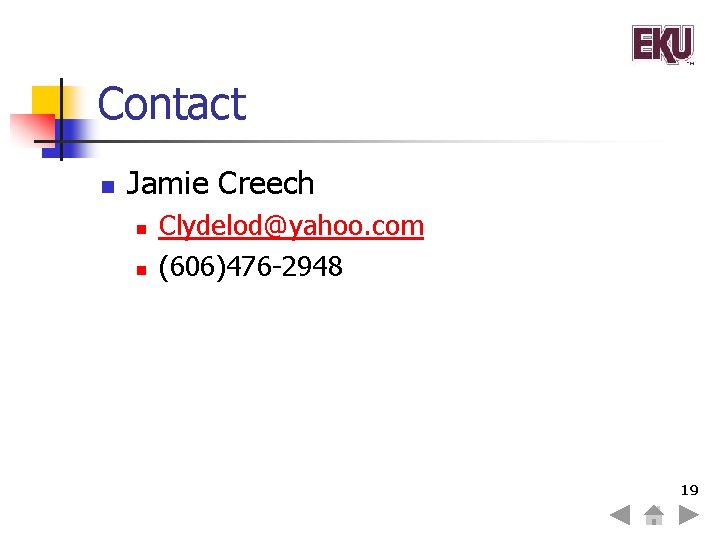 Contact n Jamie Creech n n Clydelod@yahoo. com (606)476 -2948 19 