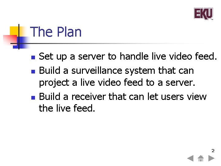 The Plan n Set up a server to handle live video feed. Build a