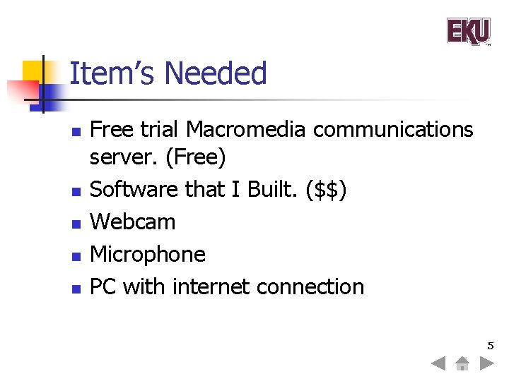 Item’s Needed n n n Free trial Macromedia communications server. (Free) Software that I