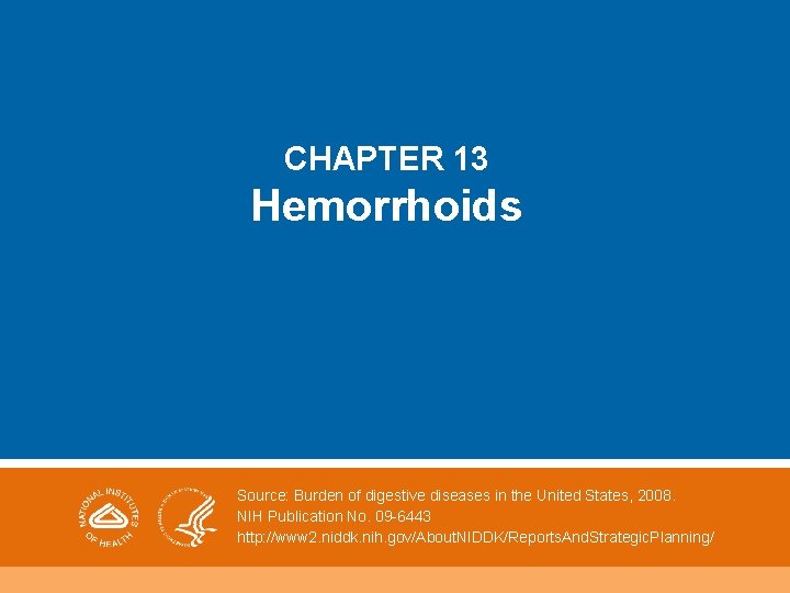 CHAPTER 13 Hemorrhoids Source: Burden of digestive diseases in the United States, 2008. NIH