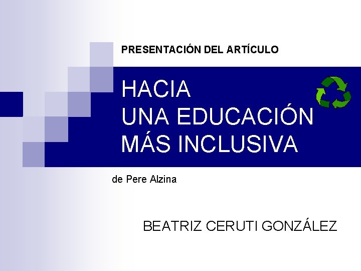 PRESENTACIÓN DEL ARTÍCULO HACIA UNA EDUCACIÓN MÁS INCLUSIVA de Pere Alzina BEATRIZ CERUTI GONZÁLEZ