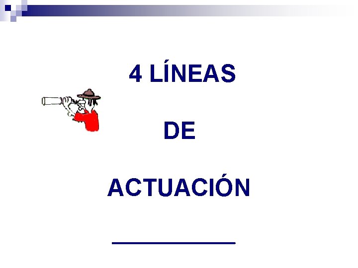 4 LÍNEAS DE ACTUACIÓN 