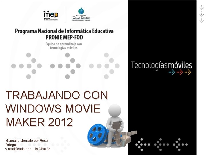 TRABAJANDO CON WINDOWS MOVIE MAKER 2012 Manual elaborado por Rosa Ortega y modificado por