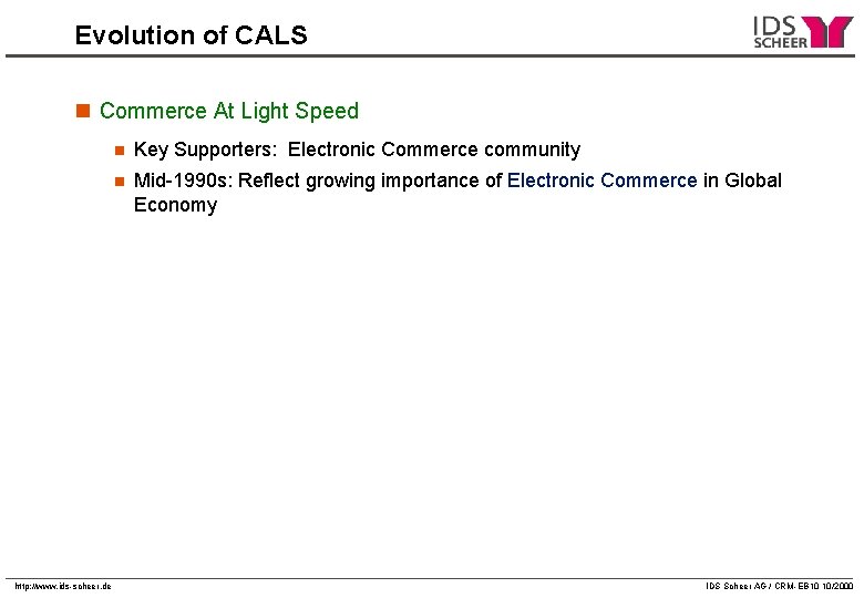 Evolution of CALS n Commerce At Light Speed http: //www. ids-scheer. de n Key Evolution of CALS n Commerce At Light Speed http: //www. ids-scheer. de n Key