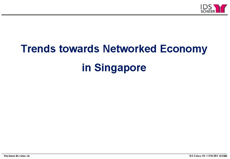 Trends towards Networked Economy in Singapore http: //www. ids-scheer. de IDS Scheer AG / Trends towards Networked Economy in Singapore http: //www. ids-scheer. de IDS Scheer AG /