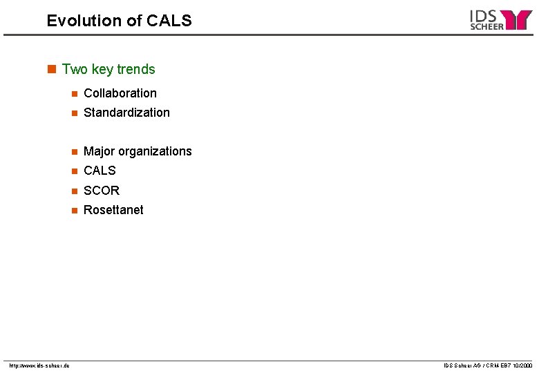 Evolution of CALS n Two key trends http: //www. ids-scheer. de n Collaboration n Evolution of CALS n Two key trends http: //www. ids-scheer. de n Collaboration n