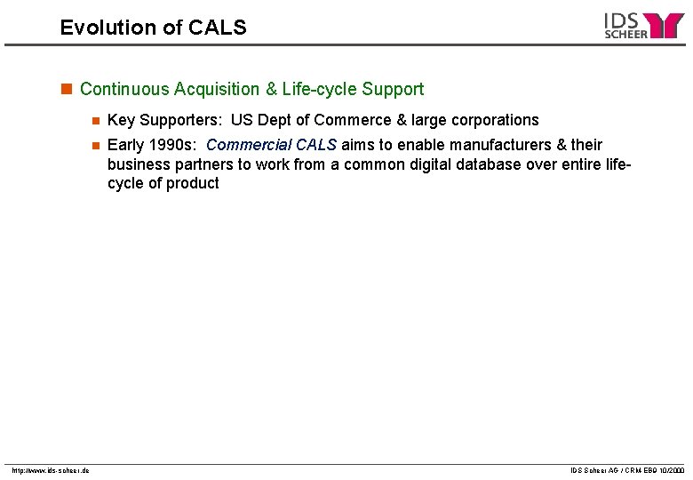 Evolution of CALS n Continuous Acquisition & Life-cycle Support http: //www. ids-scheer. de n Evolution of CALS n Continuous Acquisition & Life-cycle Support http: //www. ids-scheer. de n