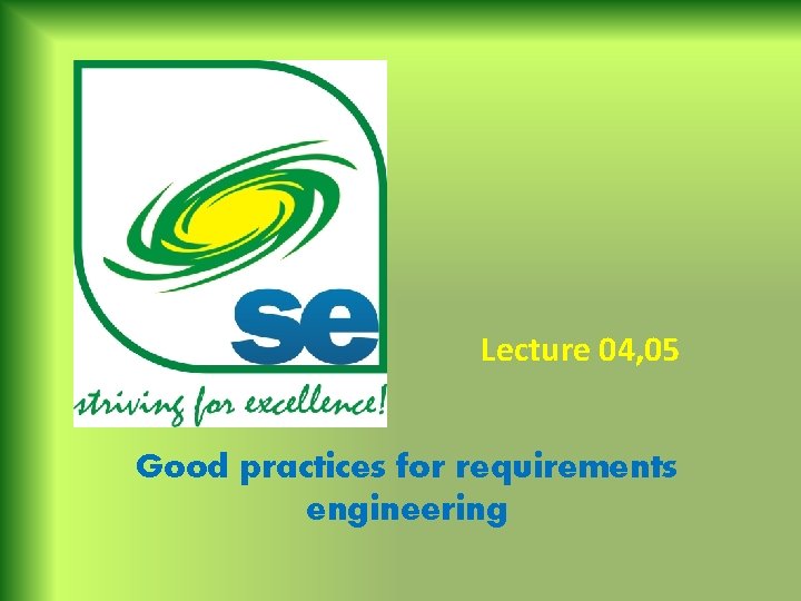 Lecture 04, 05 Good practices for requirements engineering 