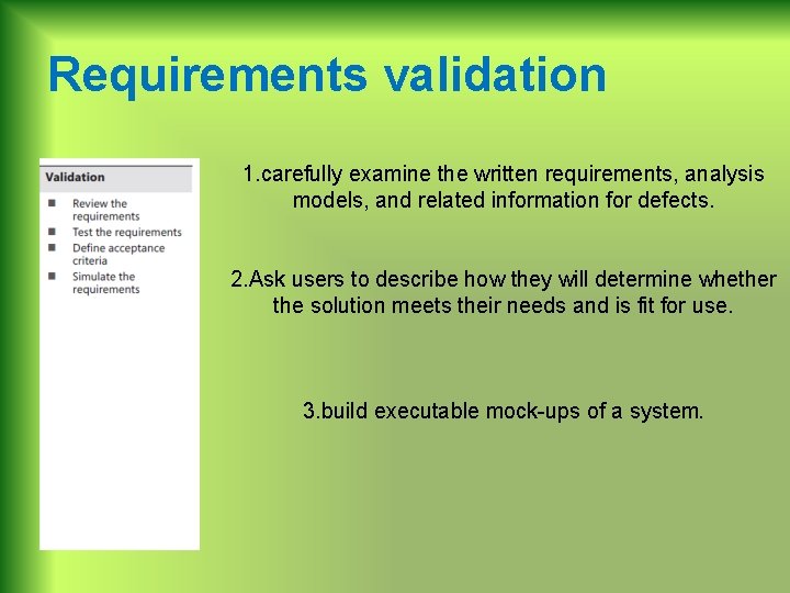 Requirements validation 1. carefully examine the written requirements, analysis models, and related information for