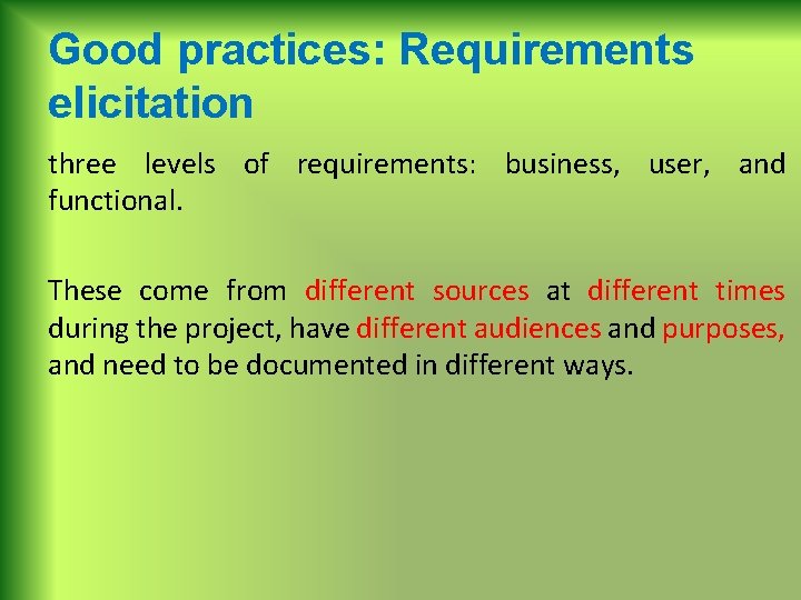 Good practices: Requirements elicitation three levels of requirements: business, user, and functional. These come