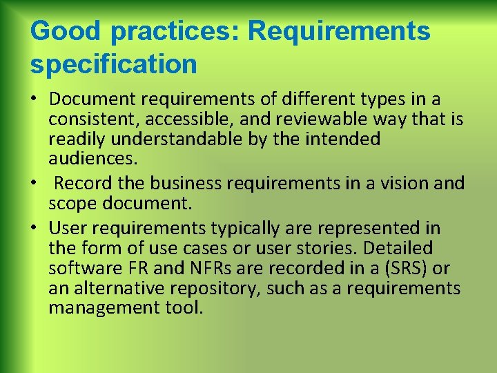 Good practices: Requirements specification • Document requirements of different types in a consistent, accessible,