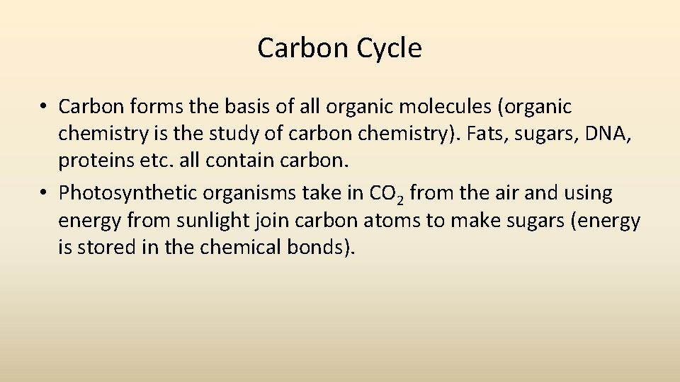 Carbon Cycle • Carbon forms the basis of all organic molecules (organic chemistry is
