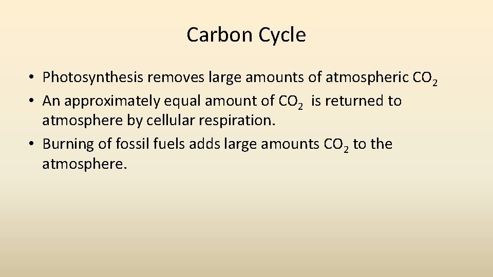 Carbon Cycle • Photosynthesis removes large amounts of atmospheric CO 2 • An approximately