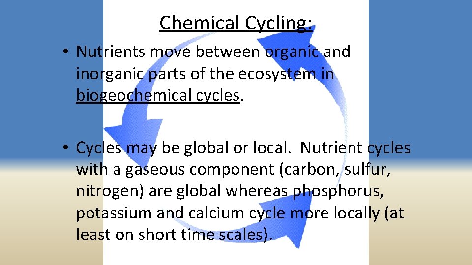 Chemical Cycling: • Nutrients move between organic and inorganic parts of the ecosystem in