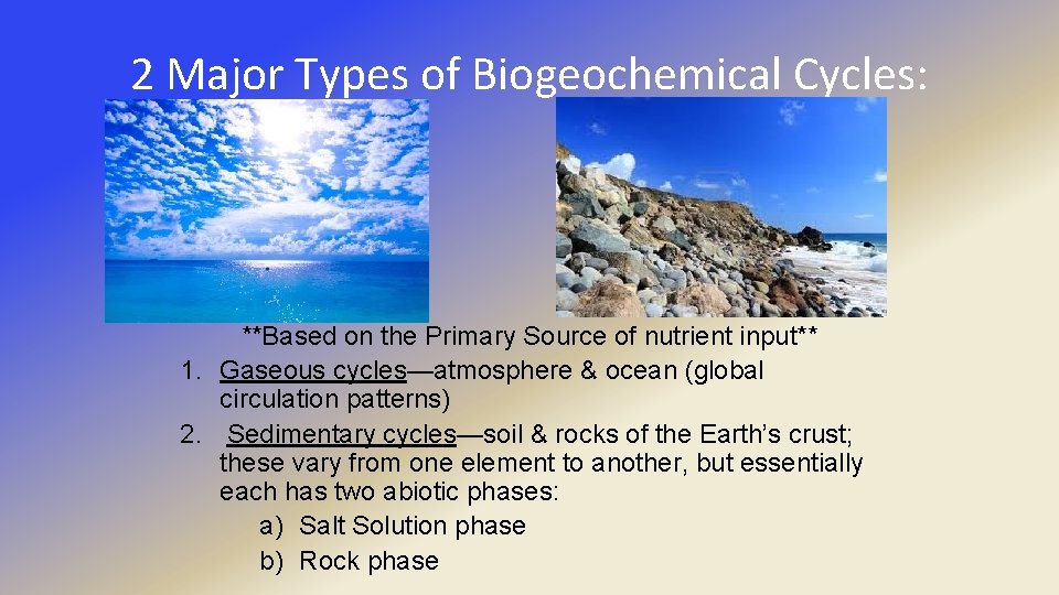 2 Major Types of Biogeochemical Cycles: **Based on the Primary Source of nutrient input**