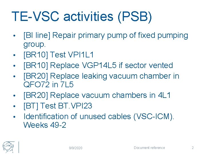 TE-VSC activities (PSB) • • [BI line] Repair primary pump of fixed pumping group.