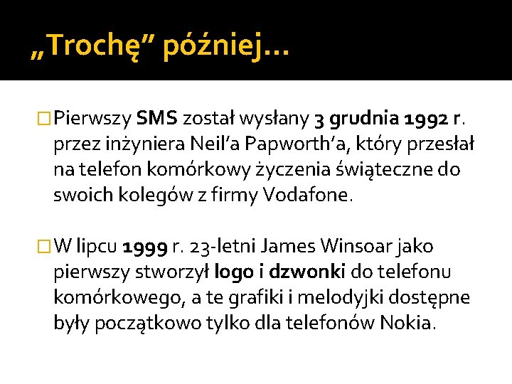 „Trochę” później… �Pierwszy SMS został wysłany 3 grudnia 1992 r. przez inżyniera Neil’a Papworth’a,