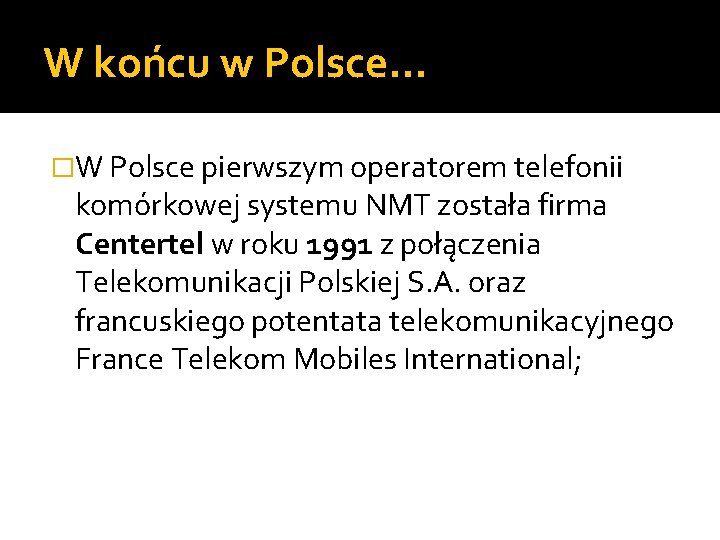 W końcu w Polsce… �W Polsce pierwszym operatorem telefonii komórkowej systemu NMT została firma
