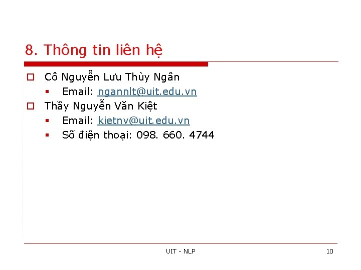 8. Thông tin liên hệ o Cô Nguyễn Lưu Thùy Ngân § Email: ngannlt@uit.