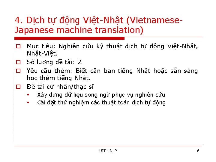 4. Dịch tự động Việt-Nhật (Vietnamese. Japanese machine translation) o Mục tiêu: Nghiên cứu