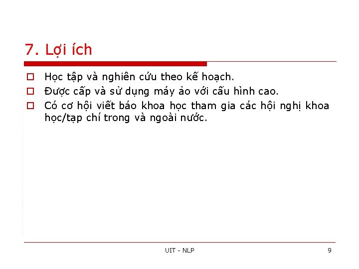 7. Lợi ích o Học tập và nghiên cứu theo kế hoạch. o Được