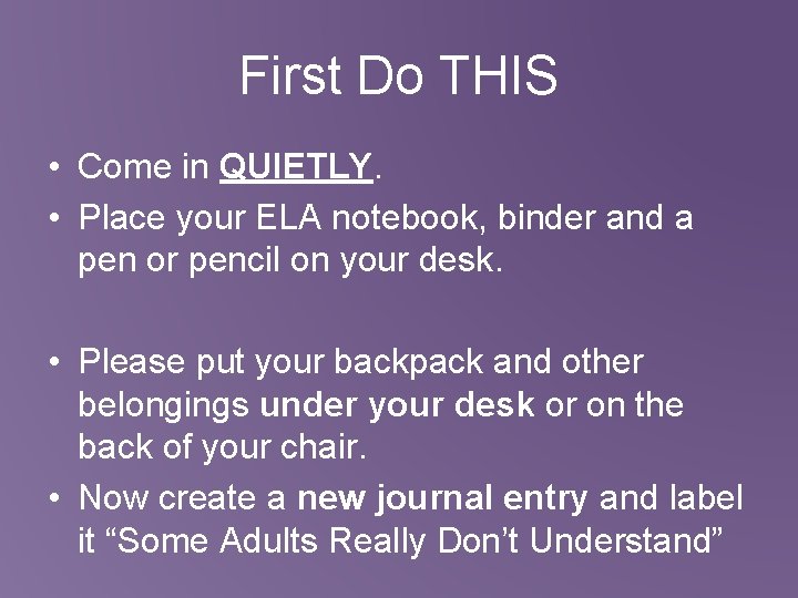 First Do THIS • Come in QUIETLY. • Place your ELA notebook, binder and