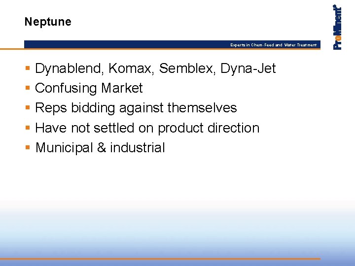 Neptune Experts in Chem-Feed and Water Treatment § Dynablend, Komax, Semblex, Dyna-Jet § Confusing