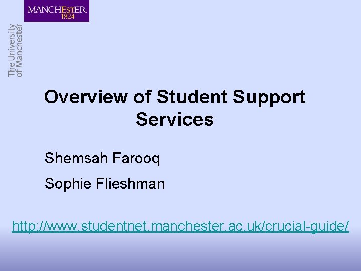 Overview of Student Support Services Shemsah Farooq Sophie Flieshman http: //www. studentnet. manchester. ac.