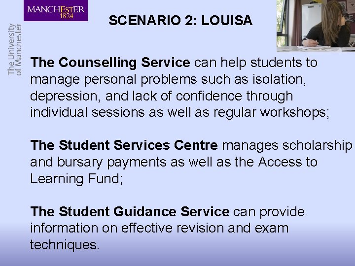 SCENARIO 2: LOUISA The Counselling Service can help students to manage personal problems such