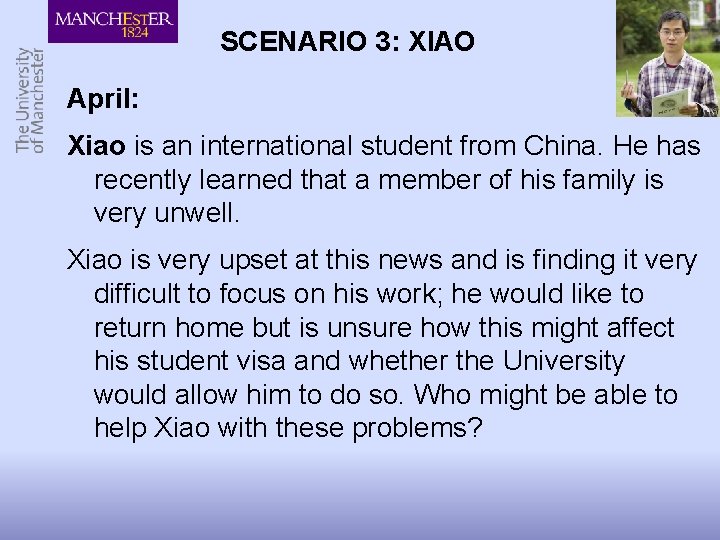 SCENARIO 3: XIAO April: Xiao is an international student from China. He has recently