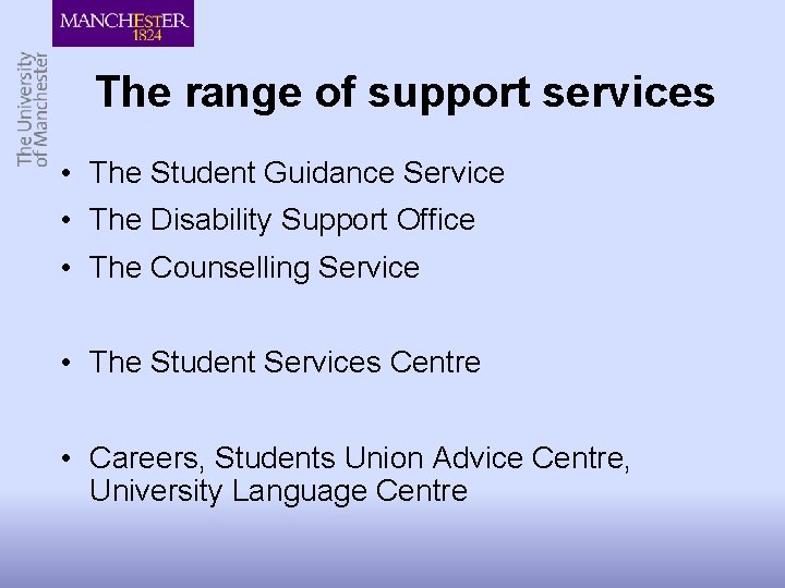 The range of support services • The Student Guidance Service • The Disability Support