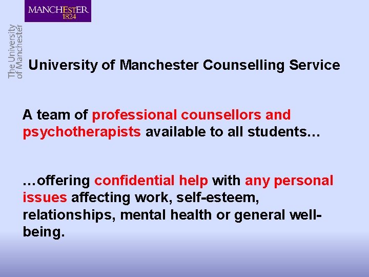 University of Manchester Counselling Service A team of professional counsellors and psychotherapists available to