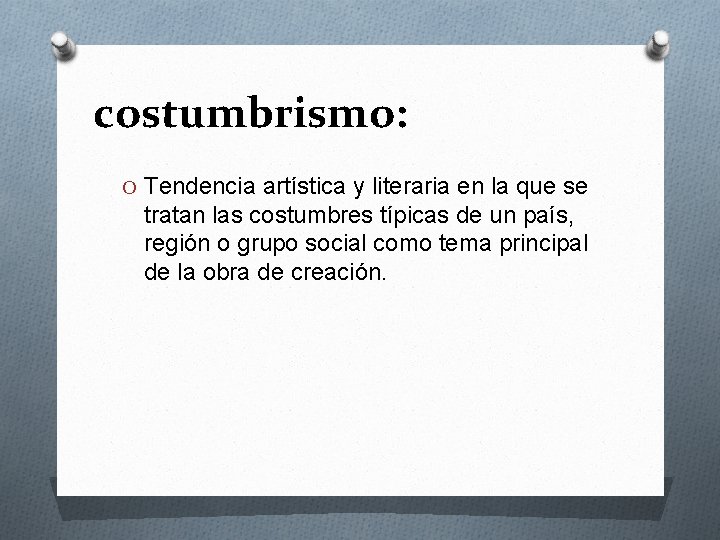 costumbrismo: O Tendencia artística y literaria en la que se tratan las costumbres típicas