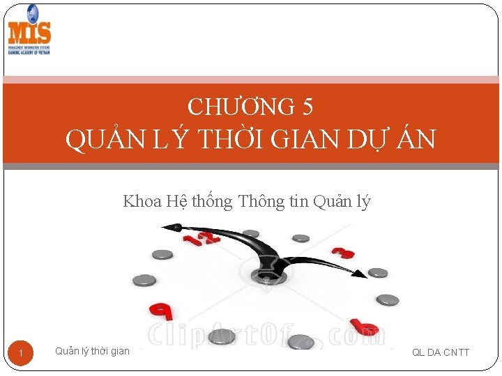 CHƯƠNG 5 QUẢN LÝ THỜI GIAN DỰ ÁN Khoa Hệ thống Thông tin Quản