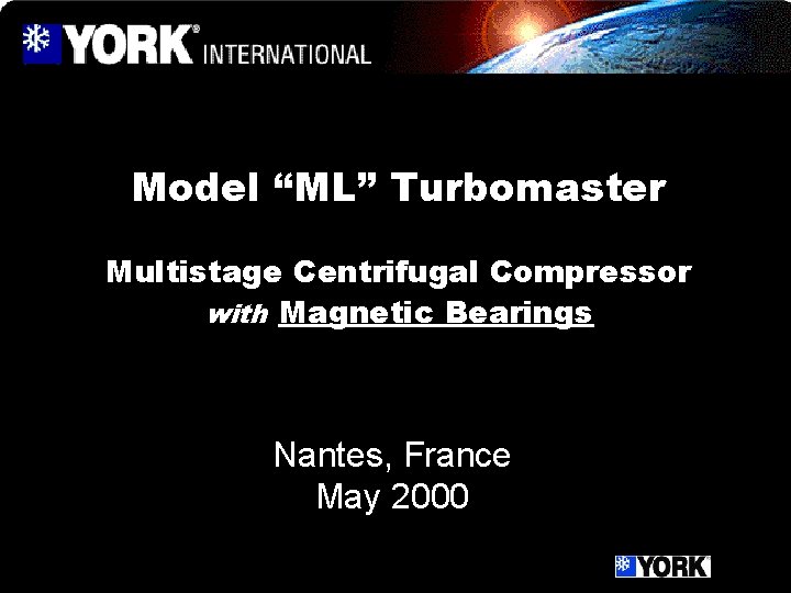 Model “ML” Turbomaster Multistage Centrifugal Compressor with Magnetic Bearings Nantes, France May 2000 
